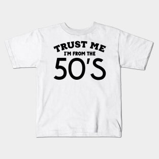 Trust Me, I'm From the 50's Kids T-Shirt